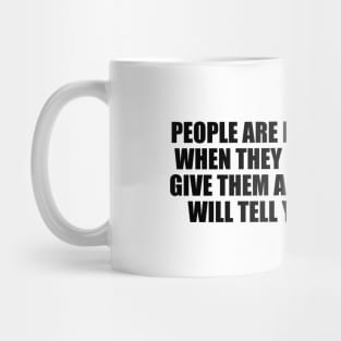 People are not themselves when they talk in person. Give them a mask, and they will tell you the truth Mug